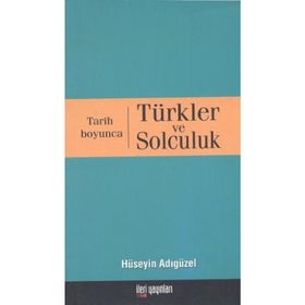 TARIH BOYUNCA TÜRKLER VE SOLCULUK - HÜSEYİN ADIGÜZEL