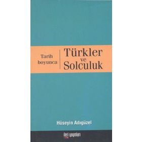 TARIH BOYUNCA TÜRKLER VE SOLCULUK - HÜSEYİN ADIGÜZEL