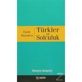 TARIH BOYUNCA TÜRKLER VE SOLCULUK - HÜSEYİN ADIGÜZEL