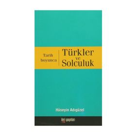 TARIH BOYUNCA TÜRKLER VE SOLCULUK - HÜSEYİN ADIGÜZEL