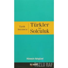 TARIH BOYUNCA TÜRKLER VE SOLCULUK - HÜSEYİN ADIGÜZEL
