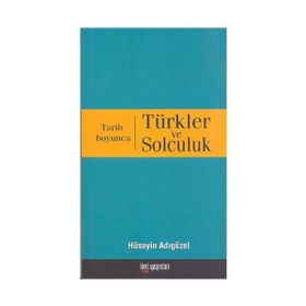 TARIH BOYUNCA TÜRKLER VE SOLCULUK - HÜSEYİN ADIGÜZEL