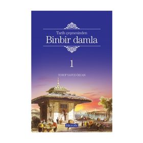 TARIH ÇEŞMESİNDEN BINBIR DAMLA - YUSUF YAVUZ ÖZCAN