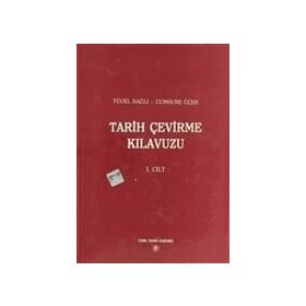 Tarih Çevirme Kılavuzu 1. Cilt - Cumhure Üçer Yücel Dağlı