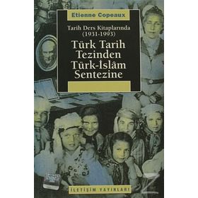 TARIH DERS KİTAPLARINDA (1931-1993) TÜRK TARIH TEZINDEN TÜRK-ISLAM SENTEZINE - ETIENNE COPEAUX