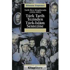 TARIH DERS KİTAPLARINDA (1931-1993) TÜRK TARIH TEZINDEN TÜRK-ISLAM SENTEZINE - ETIENNE COPEAUX