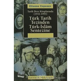 TARIH DERS KİTAPLARINDA (1931-1993) TÜRK TARIH TEZINDEN TÜRK-ISLAM SENTEZINE - ETIENNE COPEAUX
