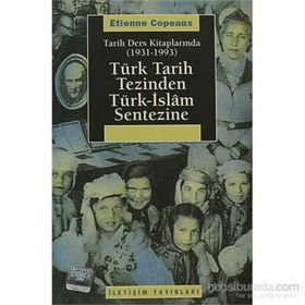 TARIH DERS KİTAPLARINDA (1931-1993) TÜRK TARIH TEZINDEN TÜRK-ISLAM SENTEZINE - ETIENNE COPEAUX