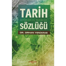 TARIH DEYIMLERI VE TERIMLERI SÖZLÜĞÜ - ORHAN YENIARAS