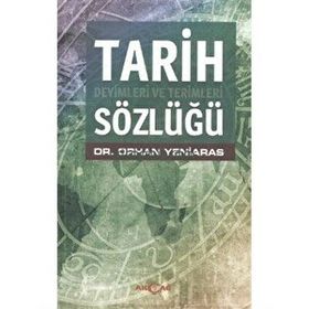 TARIH DEYIMLERI VE TERIMLERI SÖZLÜĞÜ - ORHAN YENIARAS