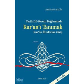 Tarih Dil Yorum Bağlamında Kuranı Tanımak Kuran İlimlerine Giriş - Abdulcelil Bilgin