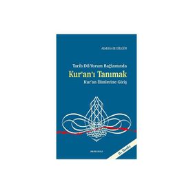 Tarih Dil Yorum Bağlamında Kuranı Tanımak Kuran İlimlerine Giriş - Abdulcelil Bilgin