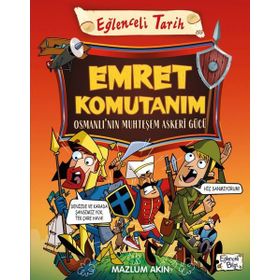 Tarih Emret Komutanım - Osmanlı'nın Muhteşem Asker Gücü - Eğlenceli Bilgi Yayınları
