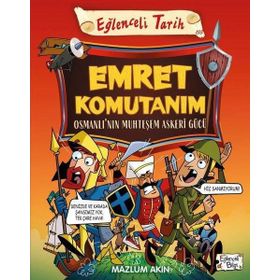 Tarih Emret Komutanım - Osmanlı'nın Muhteşem Asker Gücü - Eğlenceli Bilgi Yayınları