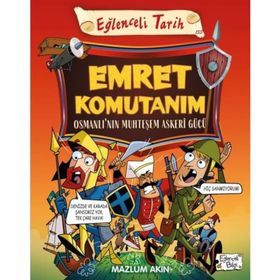 Tarih Emret Komutanım - Osmanlı'nın Muhteşem Asker Gücü - Eğlenceli Bilgi Yayınları