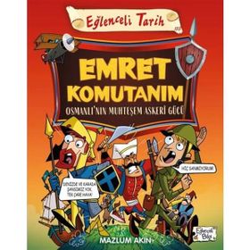Tarih Emret Komutanım - Osmanlı'nın Muhteşem Asker Gücü - Eğlenceli Bilgi Yayınları