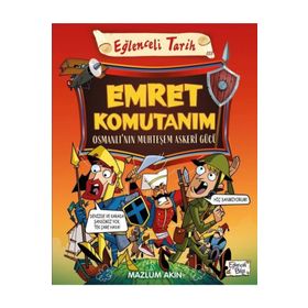 Tarih Emret Komutanım - Osmanlı'nın Muhteşem Asker Gücü - Eğlenceli Bilgi Yayınları