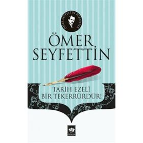 Tarih Ezeli Bir Tekerrürdür! - Ömer Seyfeddin