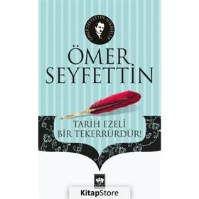 Tarih Ezeli Bir Tekerrürdür! - Ömer Seyfeddin