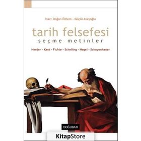 TARIH FELSEFESI SEÇME METINLER HERDER, KANT, FICHTE, SCHELLING, HEGEL, SCHOPENHAUER - DOĞAN ÖZLEM;GÜÇLÜ ATEŞOĞLU