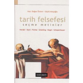 TARIH FELSEFESI SEÇME METINLER HERDER, KANT, FICHTE, SCHELLING, HEGEL, SCHOPENHAUER - DOĞAN ÖZLEM;GÜÇLÜ ATEŞOĞLU