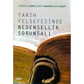Tarih Felsefesinde Nedensellik Sorunsalı - Zehragül Aşkın