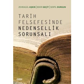 Tarih Felsefesinde Nedensellik Sorunsalı - Zehragül Aşkın