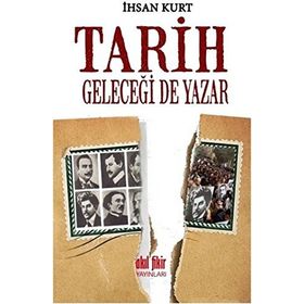 Tarih Geleceği de Yazar - İhsan Kurt