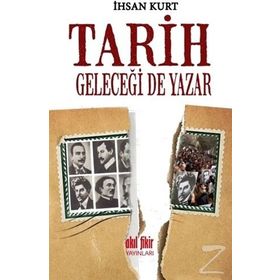 Tarih Geleceği de Yazar - İhsan Kurt