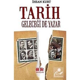 Tarih Geleceği de Yazar - İhsan Kurt
