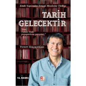 TARIH GELECEKTIR ETNIK YAPISINDAN ERMENI MESELESINE TÜRKİYE - YUSUF HALAÇOĞLU