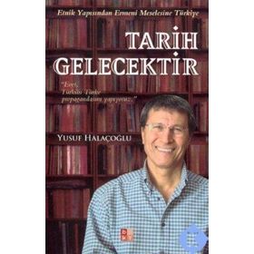 TARIH GELECEKTIR ETNIK YAPISINDAN ERMENI MESELESINE TÜRKİYE - YUSUF HALAÇOĞLU