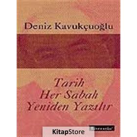 TARIH HER SABAH YENIDEN YAZILIR - DENIZ KAVUKÇUOĞLU