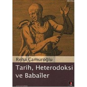 Tarih, Heterodoksi ve Babailer - Reha Çamuroğlu
