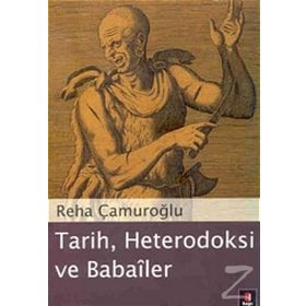 Tarih, Heterodoksi ve Babailer - Reha Çamuroğlu