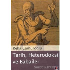 Tarih, Heterodoksi ve Babailer - Reha Çamuroğlu