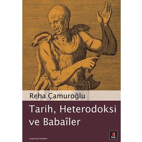 Tarih, Heterodoksi ve Babailer - Reha Çamuroğlu