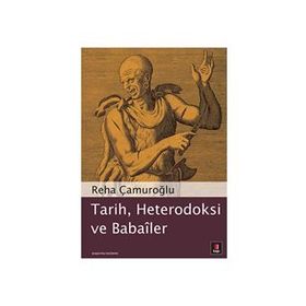 Tarih, Heterodoksi ve Babailer - Reha Çamuroğlu