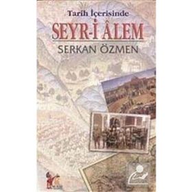 TARIH İÇERİSİNDE SEYR-I ALEM - SERKAN ÖZMEN