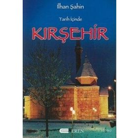 TARIH İÇİNDE KIRŞEHİR - İLHAN ŞAHİN