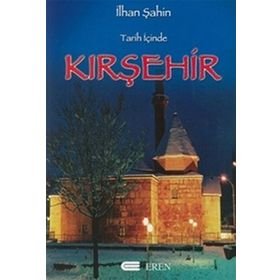 TARIH İÇİNDE KIRŞEHİR - İLHAN ŞAHİN