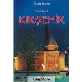 TARIH İÇİNDE KIRŞEHİR - İLHAN ŞAHİN