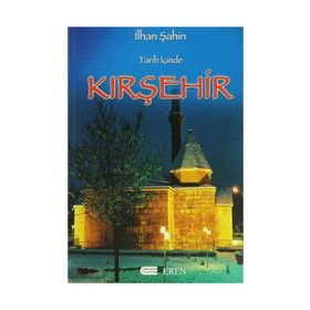 TARIH İÇİNDE KIRŞEHİR - İLHAN ŞAHİN
