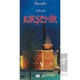 TARIH İÇİNDE KIRŞEHİR - İLHAN ŞAHİN