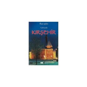 TARIH İÇİNDE KIRŞEHİR - İLHAN ŞAHİN