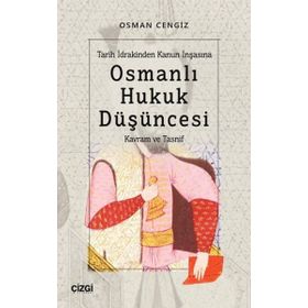 Tarih İdrakinden Kanun İnşasına Osmanlı Hukuk Düşüncesi Osman Cengiz