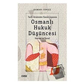 Tarih İdrakinden Kanun İnşasına Osmanlı Hukuk Düşüncesi Osman Cengiz
