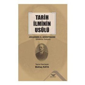 Tarih İlminin Usulü - Johannes Heinrich Mordtmann - Altınordu Yayınları
