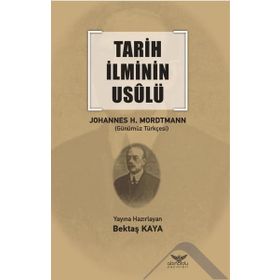 Tarih İlminin Usulü - Johannes Heinrich Mordtmann - Altınordu Yayınları