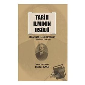 Tarih İlminin Usulü - Johannes Heinrich Mordtmann - Altınordu Yayınları